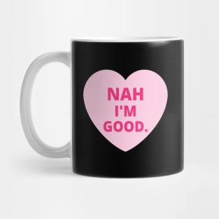 Funny Anti Valentine's Day - Nah I'm Good Mug